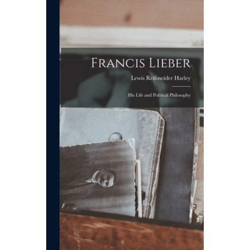 (영문도서) Francis Lieber: His Life and Political Philosophy Hardcover ...