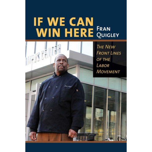 If We Can Win Here: The New Front Lines of the Labor Movement Hardcover, ILR Press, English, 9780801453670