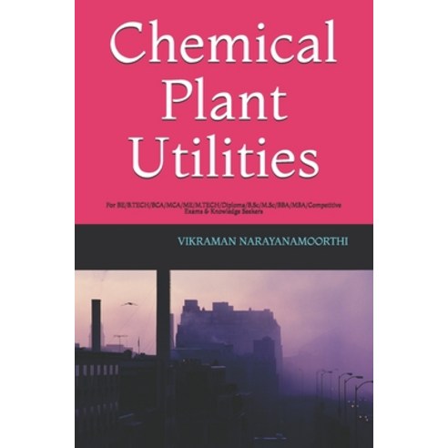 (영문도서) Chemical Plant Utilities: For BE/B.TECH/BCA/MCA/ME/M.TECH/Diploma/B.Sc/M.Sc/BBA/MBA/Competiti... Paperback, Independently Published, English, 9798549068803