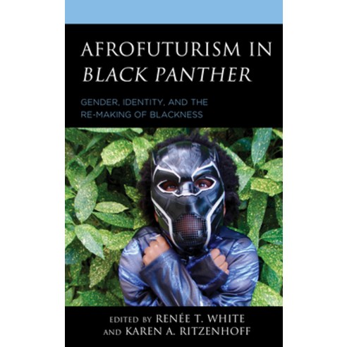 (영문도서) Afrofuturism in Black Panther: Gender Identity and the Re-Making of Blackness Hardcover, Lexington Books, English, 9781793623577