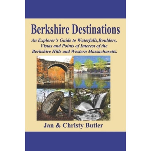 Berkshire Destinations: An Explorer''s Guide to Waterfalls Boulders Vistas and Points of Interest o... Paperback, Independently Published