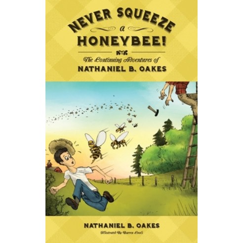 (영문도서) Never Squeeze a Honeybee! the Continuing Adventures of Nathaniel B. Oakes Paperback, Jd Oakes Publishing, English, 9780984483266