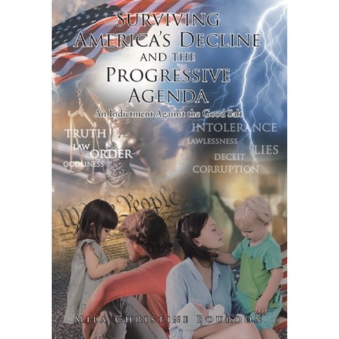 Surviving America''s Decline and the Progressive Agenda: An Indictment Against the Good Salt Hardcover, Page Publishing, Inc, English, 9781642982695