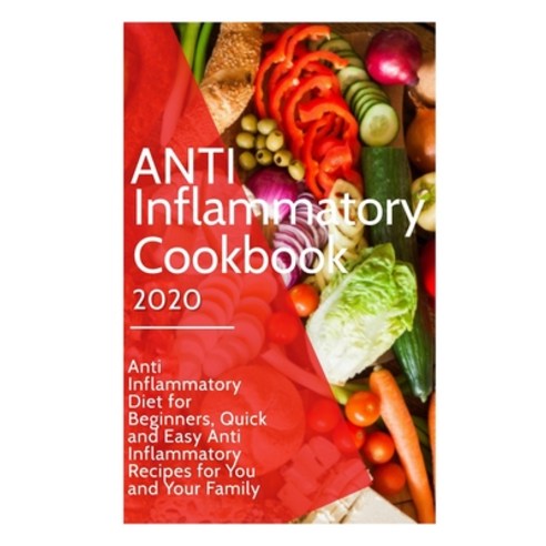 Anti Inflammatory Cookbook 2020: Anti Inflammatory Diet for Beginners Quick and Easy Anti Inflammat... Paperback, Independently Published