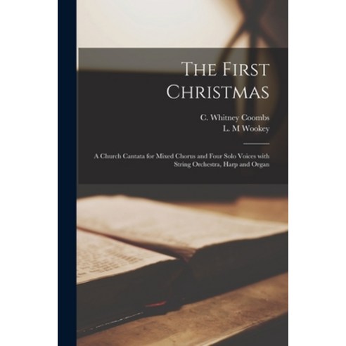 (영문도서) The First Christmas: a Church Cantata for Mixed Chorus and Four Solo Voices With String Orche... Paperback, Legare Street Press, English, 9781013630026