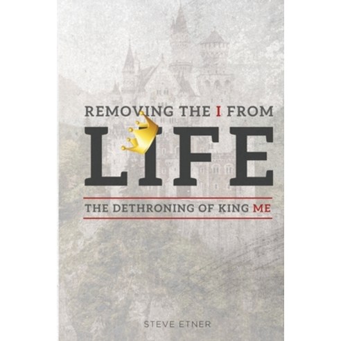 Removing the I from Life: The Dethroning of King Me Paperback, Overboard Ministries, English, 9781943635207