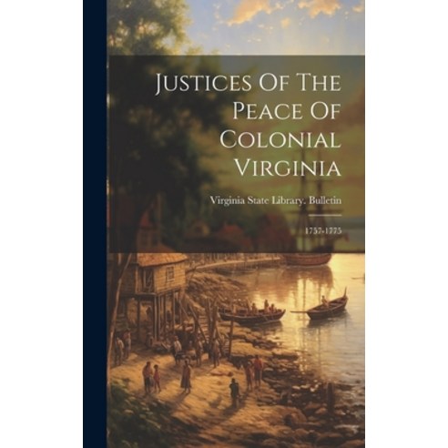 (영문도서) Justices Of The Peace Of Colonial Virginia: 1757-1775 Hardcover, Legare Street Press, English, 9781020121869
