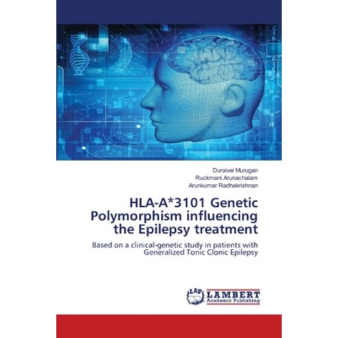 HLA-A*3101 Genetic Polymorphism influencing the Epilepsy treatment Paperback, LAP Lambert Academic Publishing