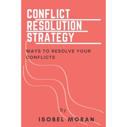 (영문도서) Conflict Resolution Strategy: Ways To Resolve Your Conflict Paperback, Independently Published, English, 9798369856116
