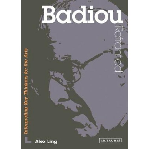 (영문도서) Badiou Reframed: Interpreting Key Thinkers for the Arts Paperback, Bloomsbury Publishing PLC, English, 9781780762609