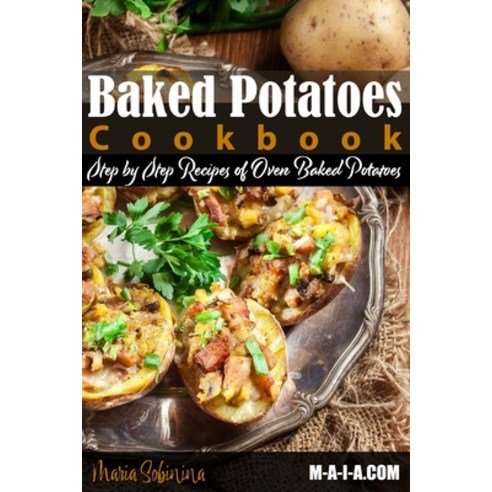 (영문도서) Baked Potatoes Cookbook: Step by Step Recipes of Oven Baked Potatoes Paperback, Independently Published, English, 9781797965086