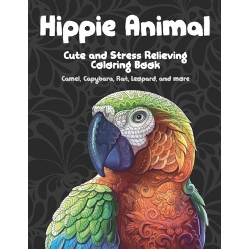 Hippie Animal - Cute and Stress Relieving Coloring Book - Camel Capybara Rat Leopard and more Paperback, Independently Published