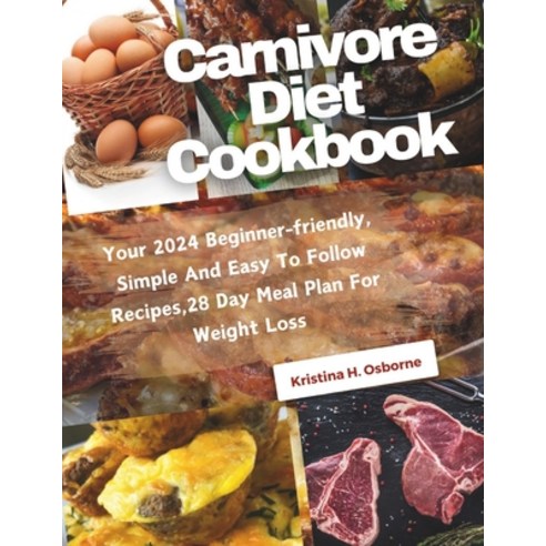 (영문도서) Carnivore Diet Cookbook: Your Beginner-friendly Simple And Easy To Follow Recipes 28 Day Mea... Paperback, Independently Published, English, 9798873471522