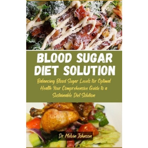 (영문도서) Blood sugar diet solution: Balancing Blood Sugar Levels for Optimal Health: Your Comprehensiv... Paperback, Independently Published, English, 9798867358976
