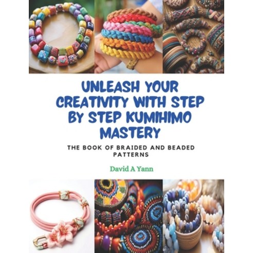(영문도서) Unleash Your Creativity with Step by Step KUMIHIMO Mastery: The Book of Braided and Beaded Pa... Paperback, Independently Published, English, 9798871083635