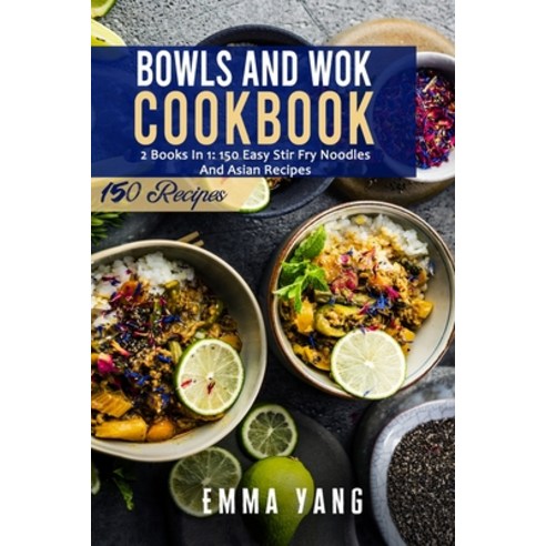 (영문도서) Bowls And Wok Cookbook: 2 Books In 1: 150 Easy Stir Fry Noodles And Asian Recipes Paperback, Independently Published, English, 9798468481585