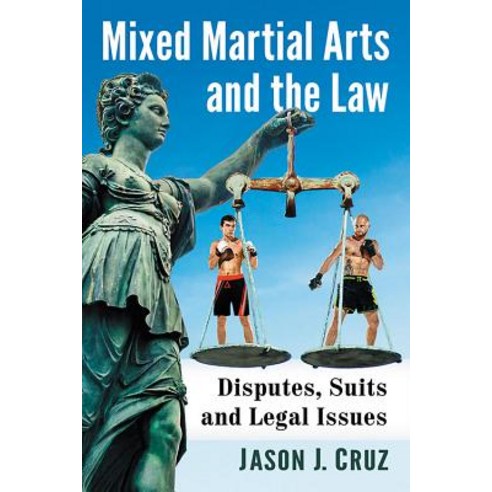 Mixed Martial Arts and the Law: Disputes Suits and Legal Issues Paperback, McFarland & Company, English, 9781476679303