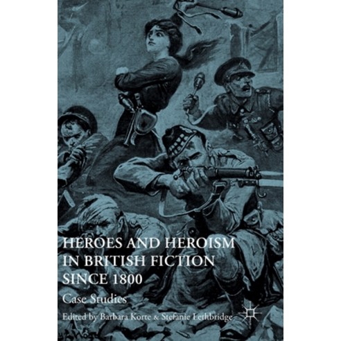 (영문도서) Heroes and Heroism in British Fiction Since 1800: Case Studies Hardcover, Palgrave MacMillan, English, 9783319335568