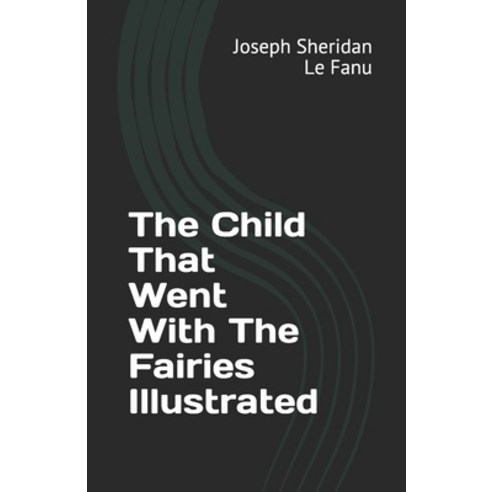 The Child That Went With The Fairies Paperback, Independently Published, English, 9798746962546