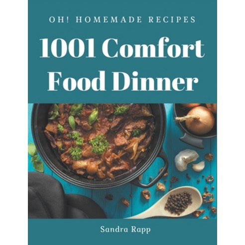 Oh! 1001 Homemade Comfort Food Dinner Recipes: Making More Memories in your Kitchen with Homemade Co... Paperback, Independently Published, English, 9798697137093
