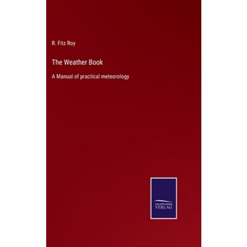(영문도서) The Weather Book: A Manual of practical meteorology Hardcover, Salzwasser-Verlag, English, 9783375004439