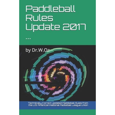 Paddleball Rules Update 2017 ...: by Dr.W.Oz Paperback, Independently Published, English, 9781549577925