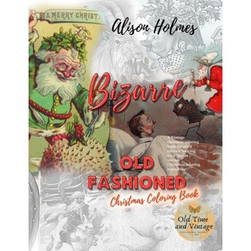 BIZARRE Old fashioned christmas coloring book. A Vintage christmas coloring book for adult colorers ... Paperback, Independently Published