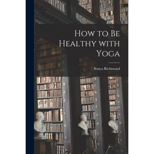 (영문도서) How to Be Healthy With Yoga Paperback, Hassell Street Press, English, 9781014694577