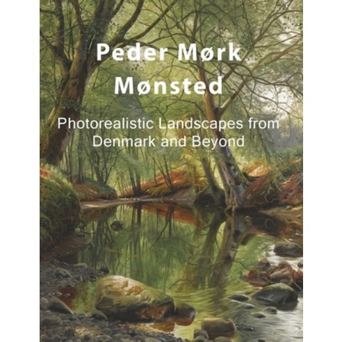 (영문도서) Peder Mørk Mønsted: Photorealistic Landscapes from Denmark and Beyond Hardcover, Amuze Art, English, 9798218100070