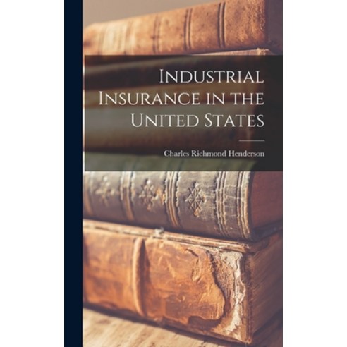 (영문도서) Industrial Insurance in the United States Hardcover, Legare Street Press, English, 9781019056585