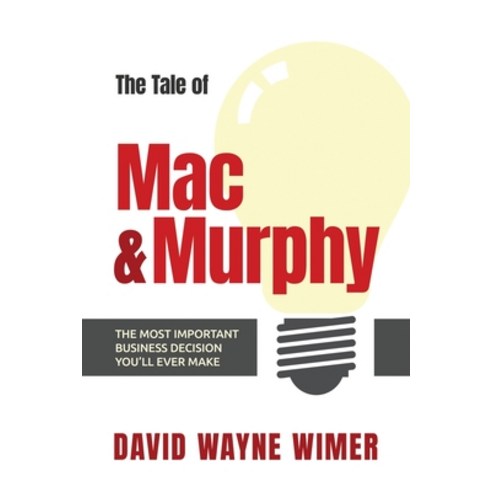 (영문도서) The Tale of Mac and Murphy: The Most Important Business Decision You''ll Ever Make Paperback, David Wimer Advisors, LLC, English, 9798985981506