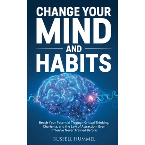 (영문도서) Change Your Mind and Habits: Reach Your Potential Through Critical Thinking Charisma and th... Paperback, Russell Hummel, English, 9781914562228