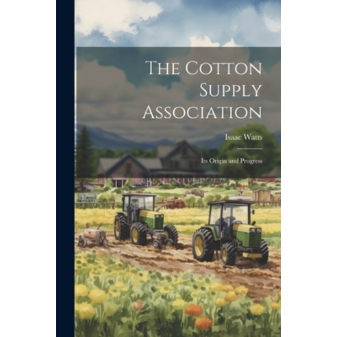 (영문도서) The Cotton Supply Association: Its Origin and Progress Paperback, Legare Street Press, English, 9781022775091