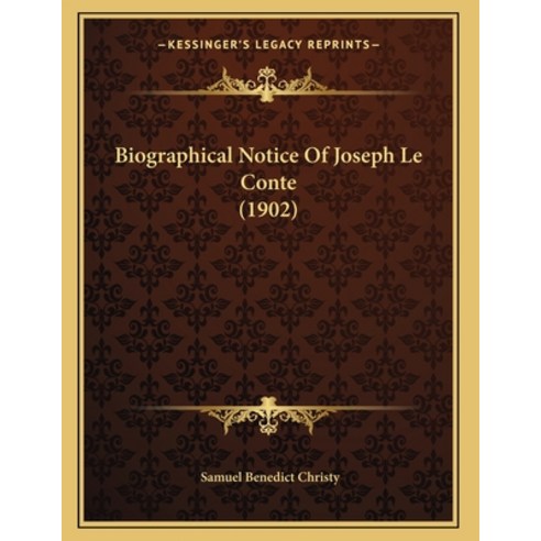 Biographical Notice Of Joseph Le Conte (1902) Paperback, Kessinger Publishing