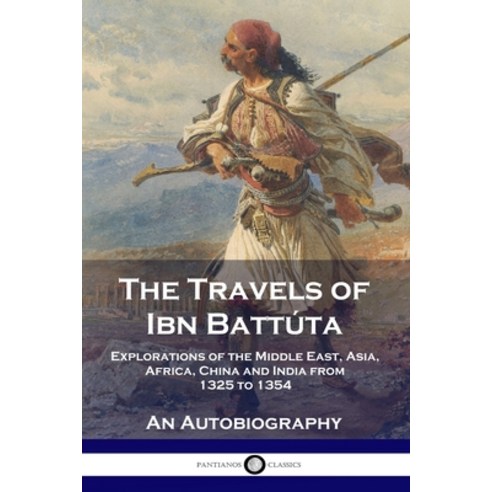 The Travels Of Ibn Battúta: Explorations Of The Middle East Asia Africa ...