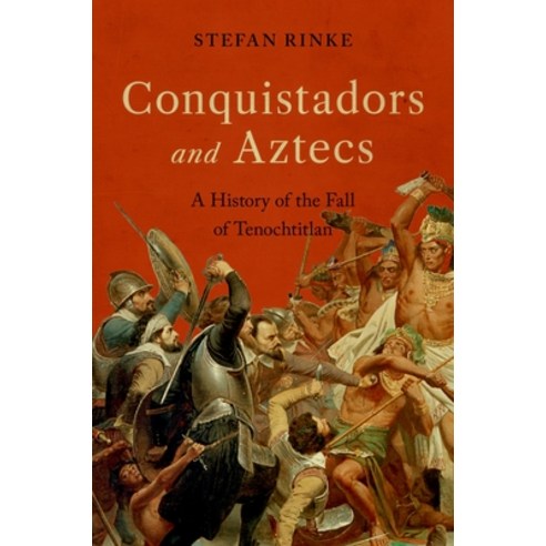 (영문도서) Conquistadors and Aztecs: A History of the Fall of Tenochtitlan Hardcover, Oxford University Press, USA, English, 9780197552469