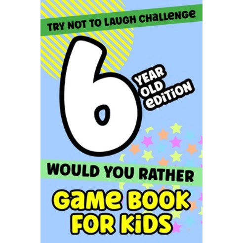 Try Not To Laugh Challenge 6-Year-Old Edition Would You Rather Game Book For Kids: 200 Funny and Sil... Paperback, Independently Published, English, 9798737629144