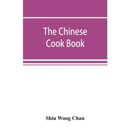 (영문도서) The Chinese cook book: containing more than one hundred recipes for everyday food prepared in... Paperback, Alpha Edition, English, 9789353891732