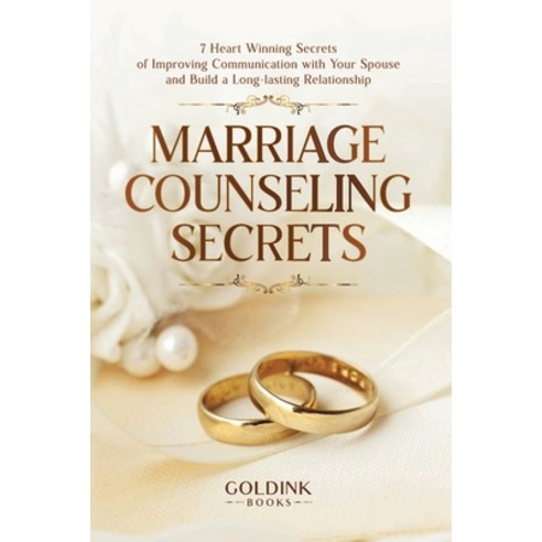 (영문도서) Marriage Counseling Secrets: 7 Heart Winning Secrets of Improving Communication with Your Spo... Paperback, Goldink Publishers LLC, English, 9781956913224