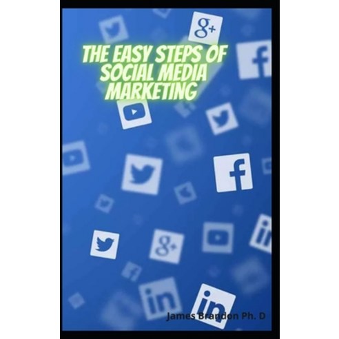 The Easy Steps Of Social Media Marketing: Plan Your Success With Youtube And Twitter For Your Busine... Paperback, Independently Published, English, 9798734369326