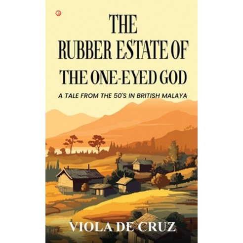 (영문도서) The Rubber Estate Of The One-Eyed God: A Tale From The 50''s In British Malaya Paperback, Orangebooks Publication, English, 9789356214286