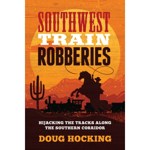 (영문도서) Southwest Train Robberies: Hijacking the Tracks Along the Southern Corridor Paperback, Two Dot Books, English, 9781493071104