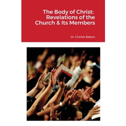 The Body of Christ: Revelations of the Church & Its Members Paperback, Lulu.com