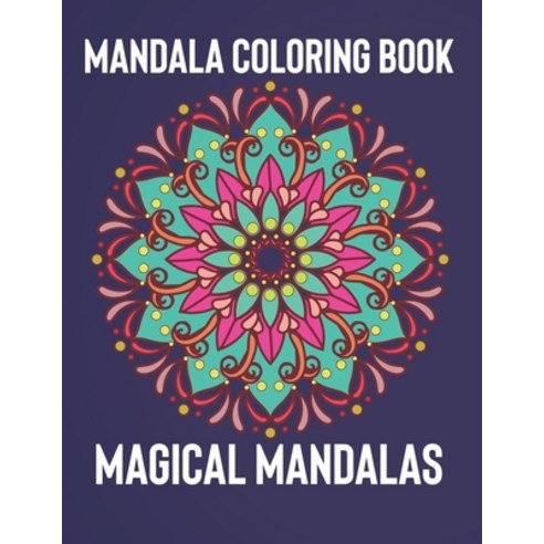 Mandala Coloring Book: Magical Mandalas - An Adult Coloring Book with Fun Easy and Relaxing Mandalas Paperback, Independently Published, English, 9781657103054