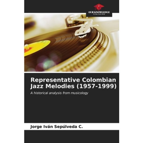 (영문도서) Representative Colombian Jazz Melodies (1957-1999) Paperback, Our Knowledge Publishing, English, 9786206971115