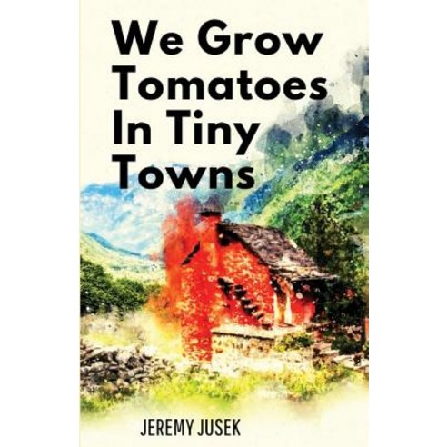 We Grow Tomatoes in Tiny Towns Paperback, Unsolicited Press