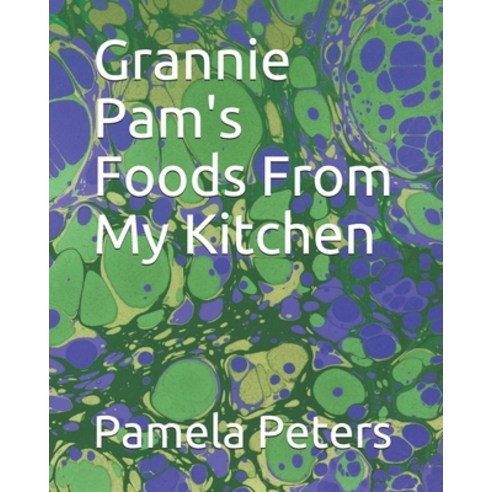 Grannie Pam''s Foods From My Kitchen Paperback, Independently Published