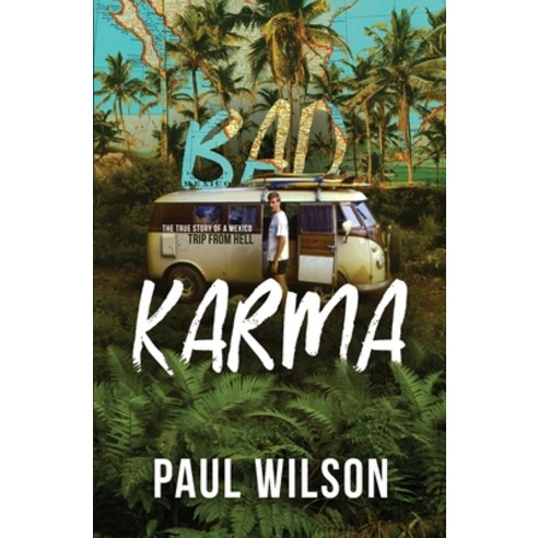 Bad Karma: The True Story of a Mexico Trip from Hell Paperback, Paul Wilson