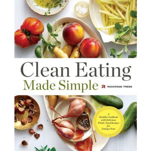 Clean Eating Made Simple: A Healthy Cookbook with Delicious Whole-Food Recipes for Eating Clean Paperback, Rockridge Press