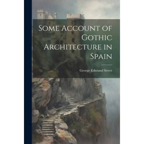 (영문도서) Some Account of Gothic Architecture in Spain Paperback, Legare Street Press, English, 9781022467798